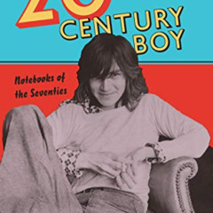 [Get] EBOOK 📥 Twentieth-Century Boy: Notebooks of the Seventies by  Duncan Hannah [E