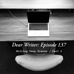 Episode 137: Writing Deep Scenes - Part 2