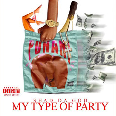 Shad Da God - My Type Of Party