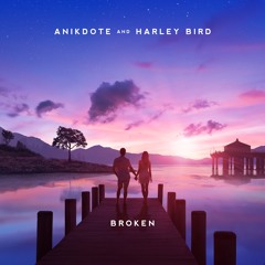 Anikdote & Harley Bird - Broken