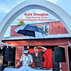 Kyle Douglas - Vinyl Only Set at the Vicennial Shameless Weekend Retreat