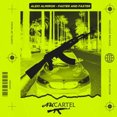 ALEXI ALMIRON - Faster and Faster (Original Mix) [AK CARTEL]