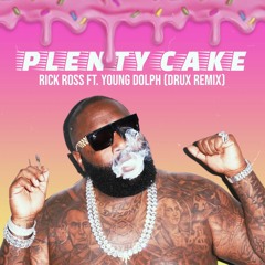 Plenty Cake - Rick Ross Ft. Young Dolph (DRUX REMIX)