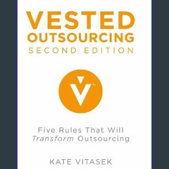 {READ/DOWNLOAD} 💖 Vested Outsourcing, Second Edition: Five Rules That Will Transform Outsourcing F