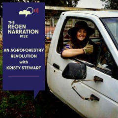 132. An Agroforestry Revolution: Kristy Stewart on family, community & spiritual transformation
