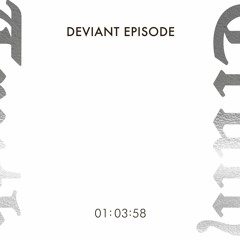 Deviant Episode