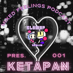 MIXED FEELINGS PODCAST - 001 : KETAPAN