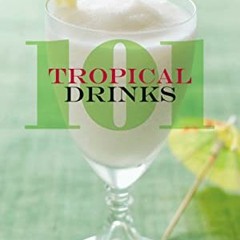 [Access] PDF 📕 101 Tropical Drinks by  Kim Haasarud [PDF EBOOK EPUB KINDLE]