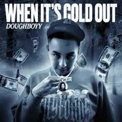 DoughBoyy - When Its Cold Out