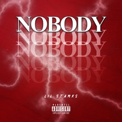 Lil Starks - Nobody (OUT ON ALL PLATFORMS )