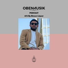 Obenmusik Podcast 073 By Brown Liquor