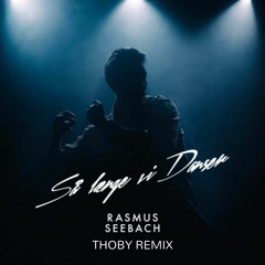 Rasmus Seebach - Så Længe Vi Danser (Thoby Remix)