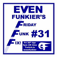 Even Funkier's Friday Funk Fix - 30th Apr 2021 (Livestream Recording)