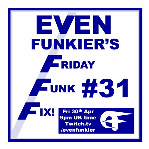 Even Funkier's Friday Funk Fix - 30th Apr 2021 (Livestream Recording)