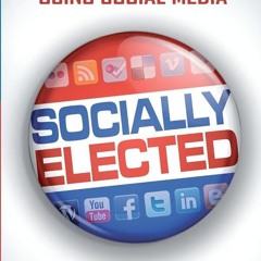 PDF✔read❤online Socially Elected: How To Win Elections Using Social Media