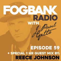 Fogbank Radio with J Paul Getto : Episode 59 + REECE JOHNSON Guest Mix