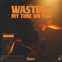 Refeci & Colone - Wasting My Time On You