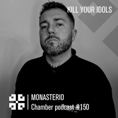 Monasterio Chamber Podcast #150 KILL YOUR IDOLS