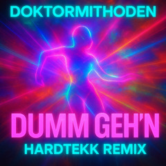 Dumm Geh´n Doktormethoden & Doktormithoden (Hardtekk Remix)