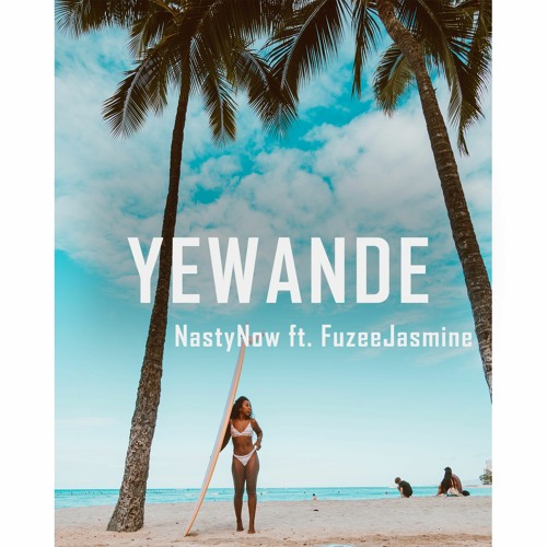 NastyNow - Yewande Ft. FuzeeJasmine, Negusfirst, Yannibeats & Grafeezy