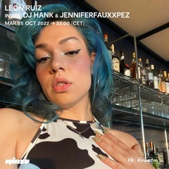 Leon Ruiz invite Dj Hank & Jenniferfauxxpez - 25 Octobre 2022
