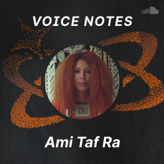 Voice Notes: Ami Taf Ra on "Love"