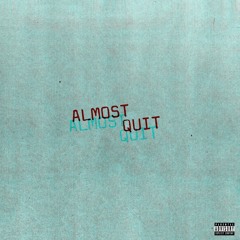 Almost Quit [Prod. Syndrome]