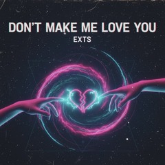Don’t Make Me Love You
