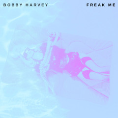 Freak Me - Bobby Harvey
