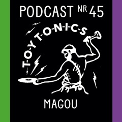 TOY TONICS PODCAST NR 45 - Magou
