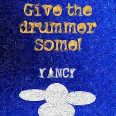 Give The Drummer Some YANCY