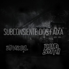 SUBCONSIENTE DOS FAIXA 🦇🧙🏾‍♂️( DJ VIRGUL , DJ HB SMITH )