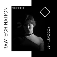 SHEEFIT - PODCAST RAWTECH NATION #44