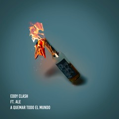 Eddy Clash Ft ALE - A Quemar Todo El Mundo