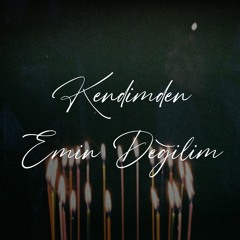 Kendimden Emin Değilim