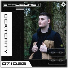 DEXTERITY - SPACECAST [07.10.23]