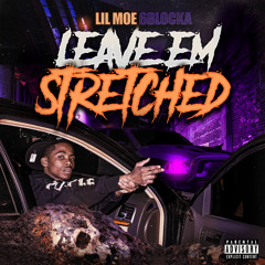 Lil Moe 6Blocka - Leave Em Stretched