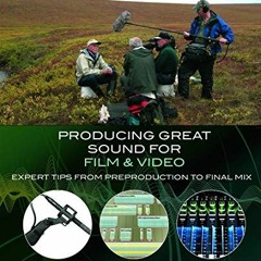 VIEW KINDLE PDF EBOOK EPUB Producing Great Sound for Film and Video: Expert Tips from Preproduction