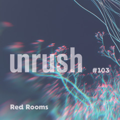 103 - Unrushed by Red Rooms
