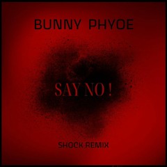BUNNY PHYOE - SAY NO! ( SHOCK REMIX)