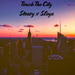 Touch The City Steazy X Slaya
