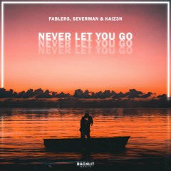 Fablers, Severman & Kaiz3n - Never Let You Go (Extended Mix)