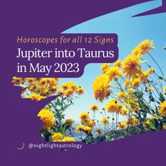 Jupiter into Taurus in May of 2023 - Horoscopes for All 12 Signs