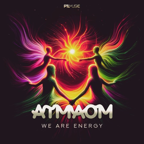 Atmaom - We Are Energy - OUT NOW @ PTL Music