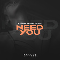 Ahmed Abdurahimli - Need You (Deep House)