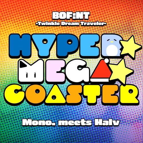 Mono. meets Halv - HYPER☆MEGA★COASTER