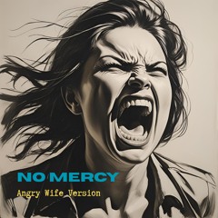 No Mercy (Angry Wife Version)