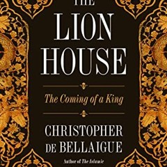 [Access] KINDLE ✓ The Lion House: The Coming of a King by  Christopher De  Bellaigue