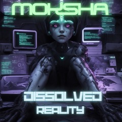 MOKSHA - Dissolved Realyti