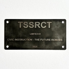 TSSRCT LIMITED 01 - CIVIC INSTRUCTION - THE FUTURE REMADE